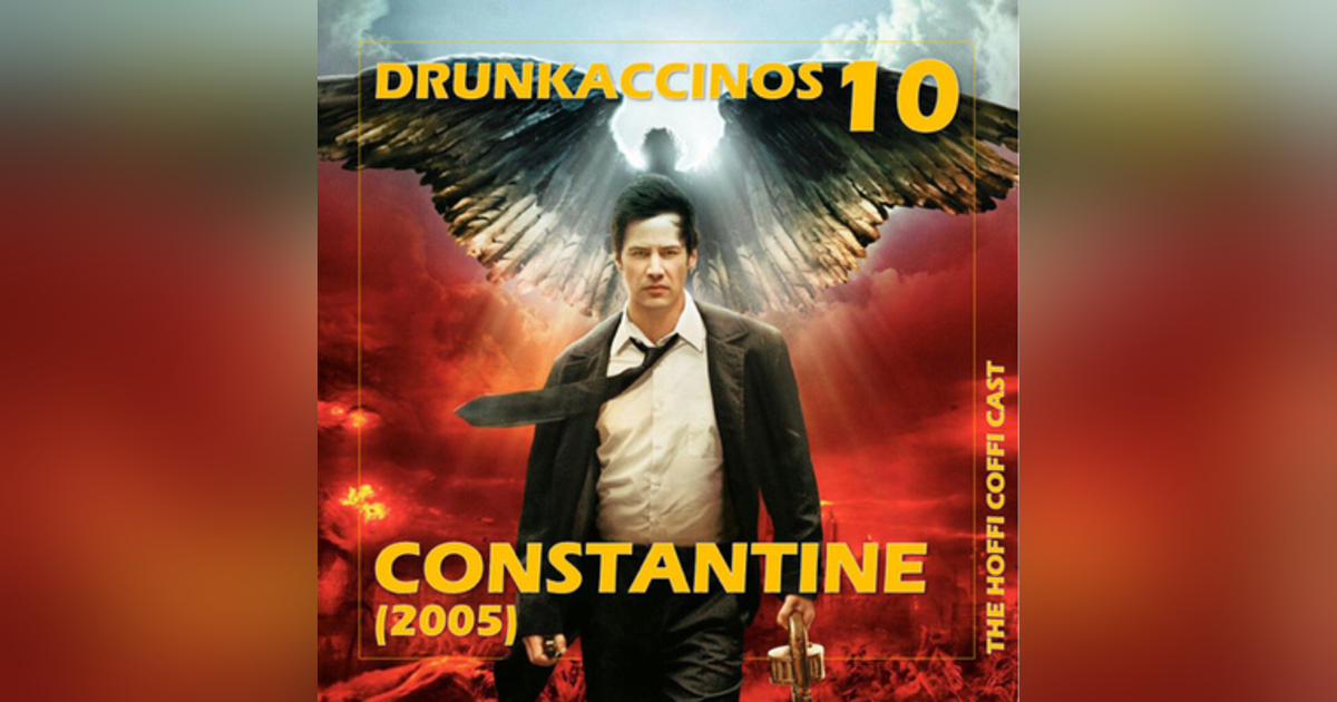 108 - Drunkaccinos 10: Constantine (2005) 108 - Drunkaccinos 10: Constantine (2005)