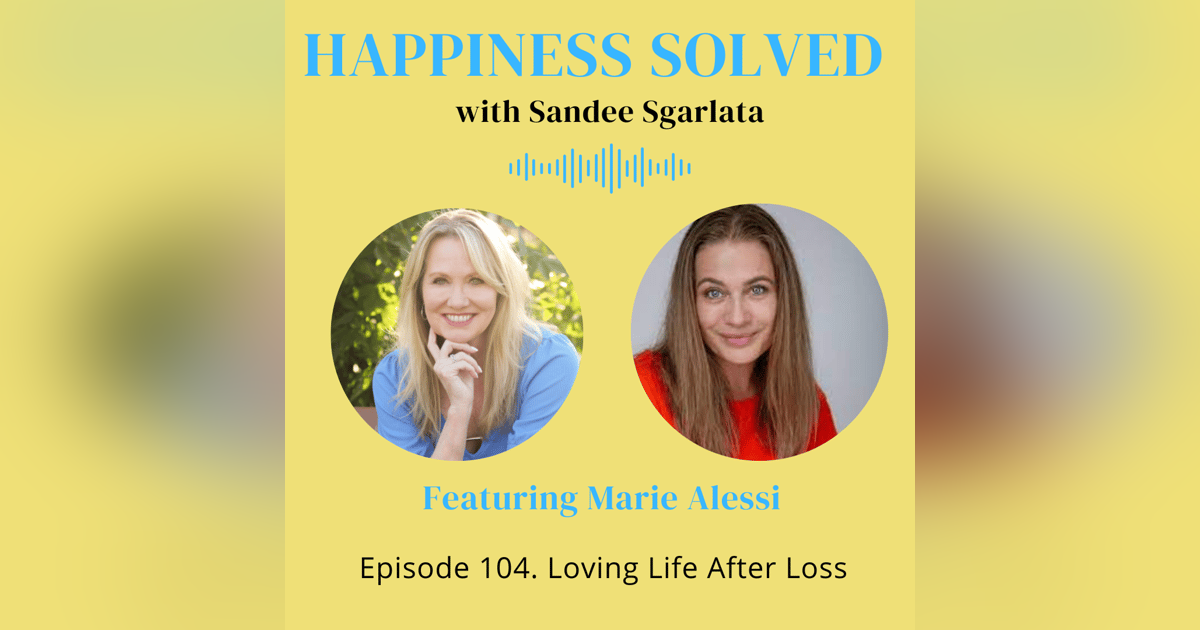 104. Loving Life After Loss with Marie Alessi 104. Loving Life After Loss with Marie Alessi