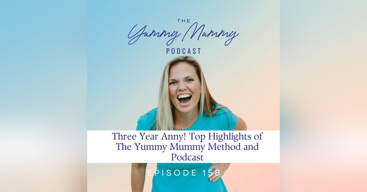 Three Year Anny! Top Highlights of The Yummy Mummy Method and Podcast Three Year Anny! Top Highlights of The Yummy Mummy Method and Podcast