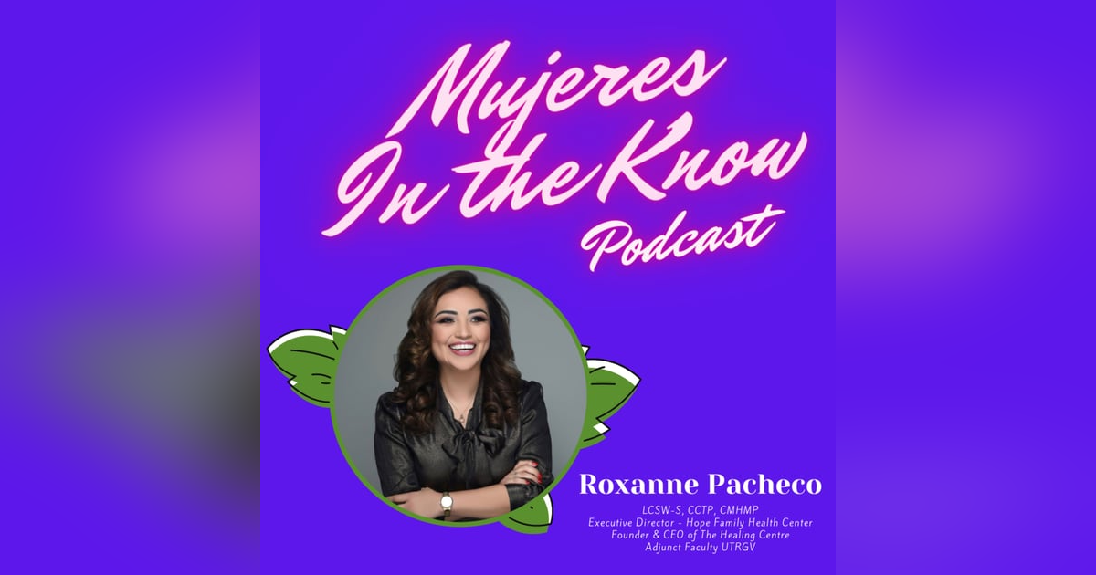 Mujer In The Know: Roxanne Pacheco, LCSW-S, CCTP, CMHMP, Executive Director - Hope Family Health Center, Founder & CEO of The Healing Centre, Adjunct Faculty UTRGV Mujer In The Know: Roxanne Pacheco, LCSW-S, CCTP, CMHMP, Executive Director - Hope Family Health Center, Founder & CEO of The Healing Centre, Adjunct Faculty UTRGV