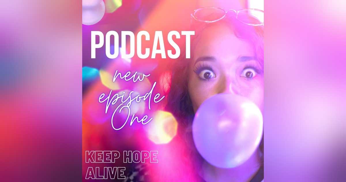 Welcome to Keep Hope Alive Podcast Welcome to Keep Hope Alive Podcast