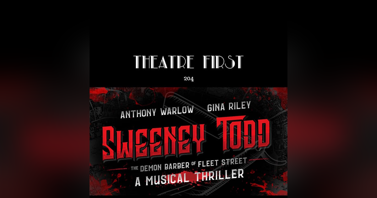 204: Sweeney Todd, The Demon Barber of Fleet Street (40th Anniversary Production) 204: Sweeney Todd, The Demon Barber of Fleet Street (40th Anniversary Production)