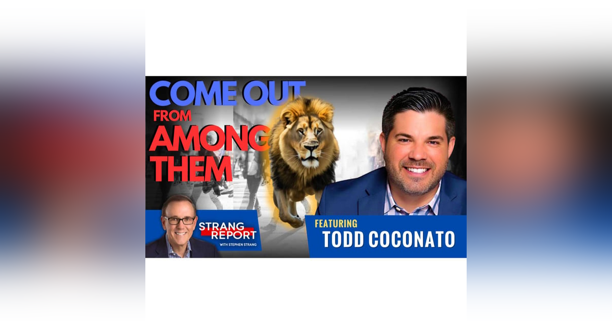 You Are Made to Come Out From Among Them! with Todd Coconato You Are Made to Come Out From Among Them! with Todd Coconato