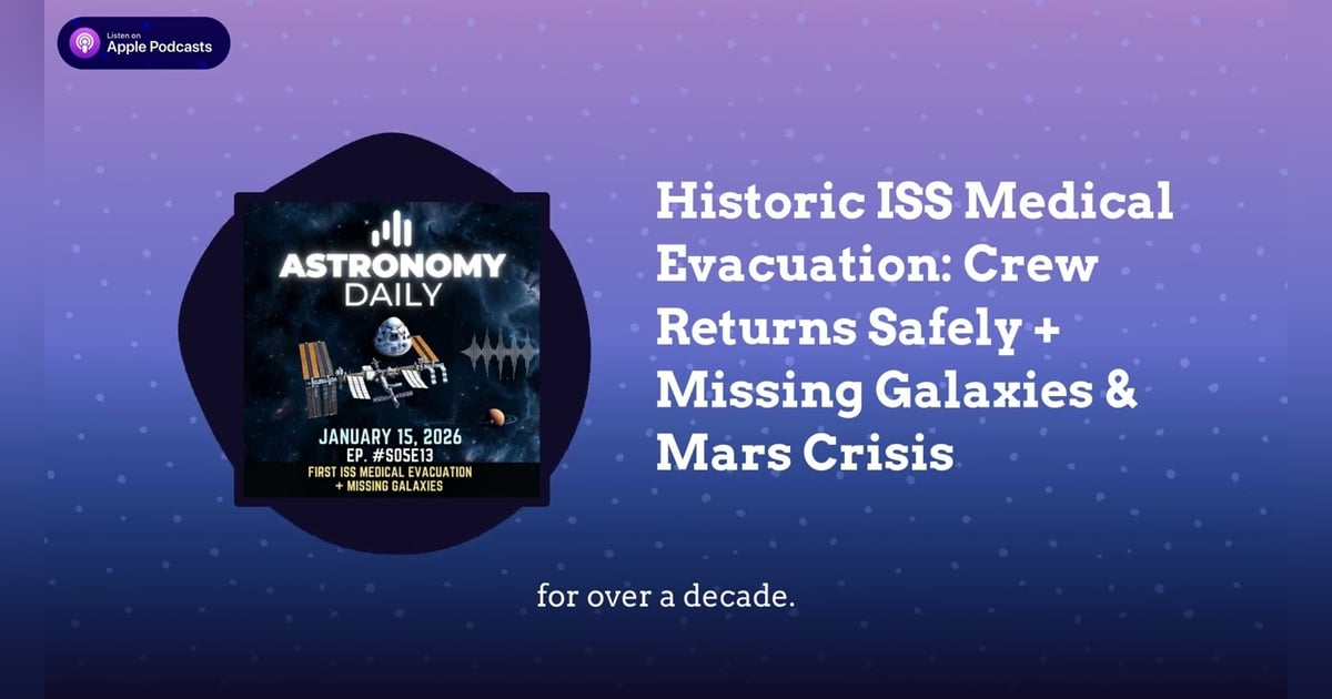 Historic ISS Medical Evacuation: Crew Returns Safely + Missing Galaxies & Mars Crisis Historic ISS Medical Evacuation: Crew Returns Safely + Missing Galaxies & Mars Crisis
