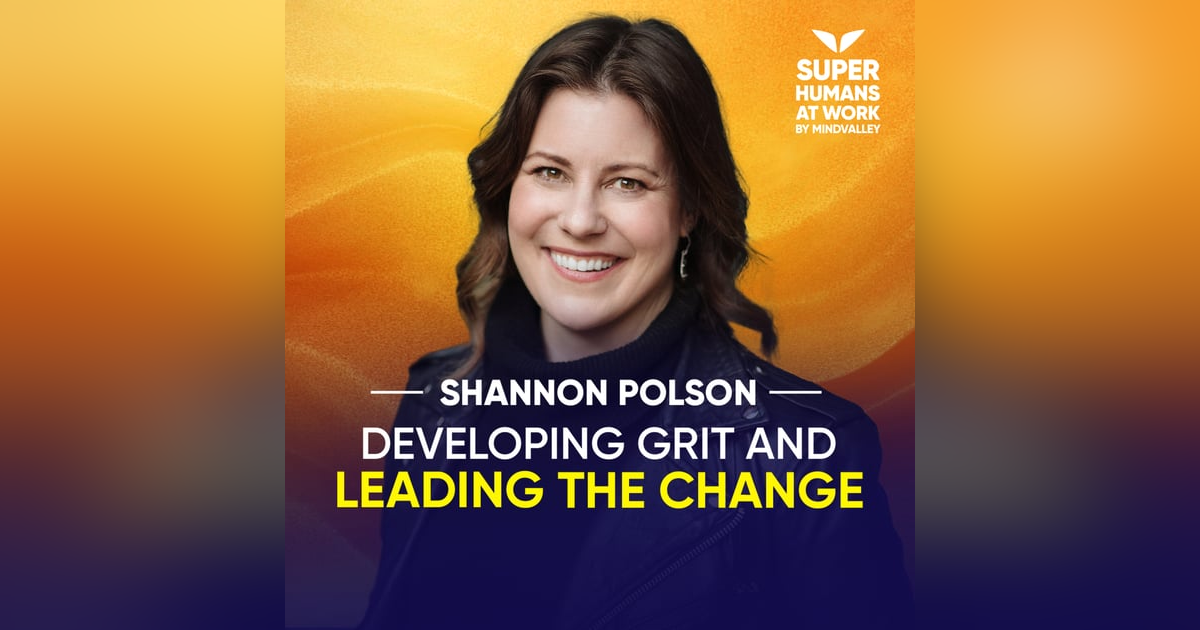 Developing Grit And Leading The Change - Shannon Polson Developing Grit And Leading The Change - Shannon Polson