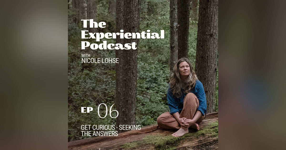 Get Curious - Seeking The Answers | 006 Get Curious - Seeking The Answers | 006