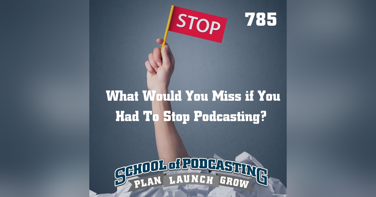 What Would You Miss If You Had to Stop Podcasting? What Would You Miss If You Had to Stop Podcasting?