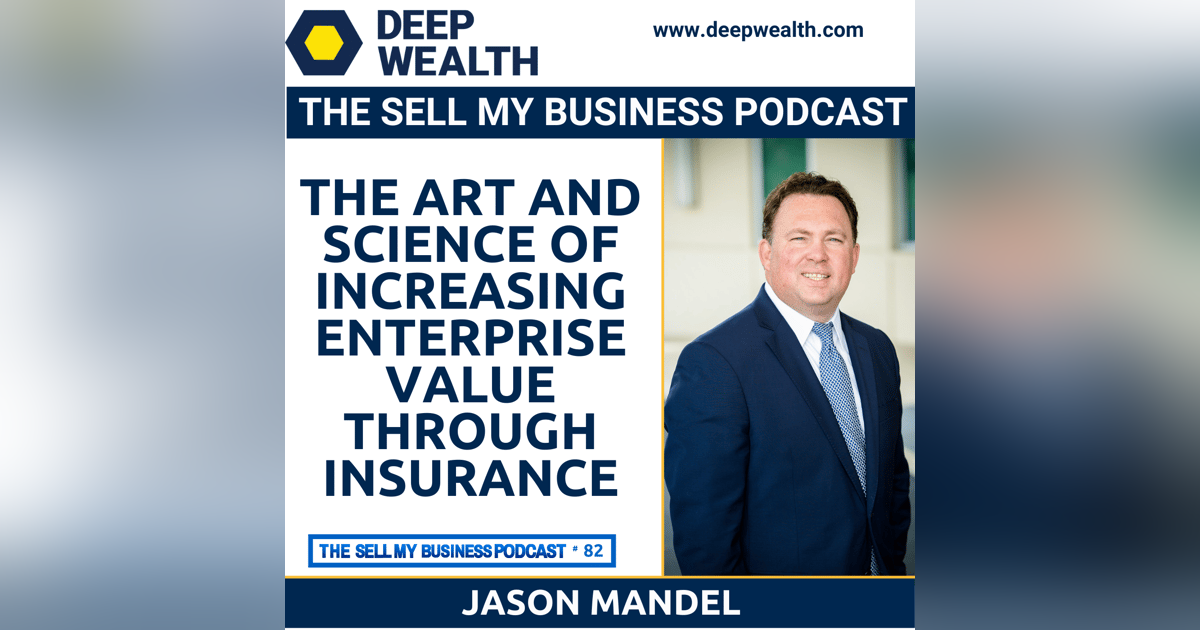 Thought Leader Jason Mandel - The Art And Science Of Increasing Enterprise Value, Employee Retention, And Protecting Your Business Through Insurance (#82) Thought Leader Jason Mandel - The Art And Science Of Increasing Enterprise Value, Employee Retention, And Protecting Your Business Through Insurance (#82)