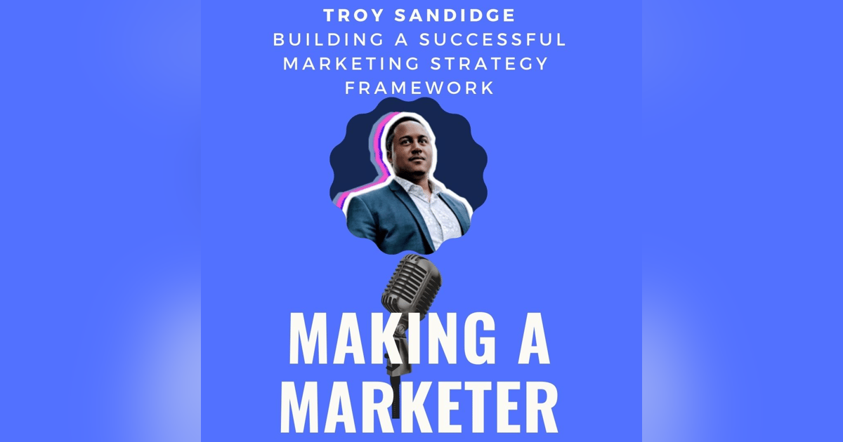 Building a Successful Marketing Strategy Framework with Troy Sandidge Building a Successful Marketing Strategy Framework with Troy Sandidge