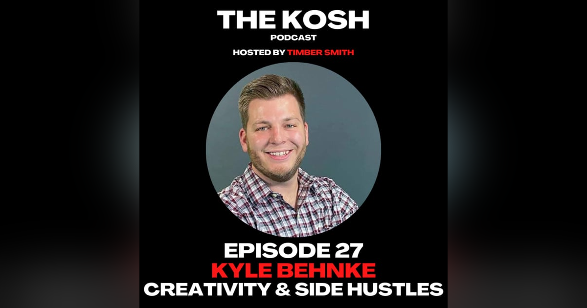 Episode 27: Kyle Behnke - Creativity and Side Hustles Episode 27: Kyle Behnke - Creativity and Side Hustles