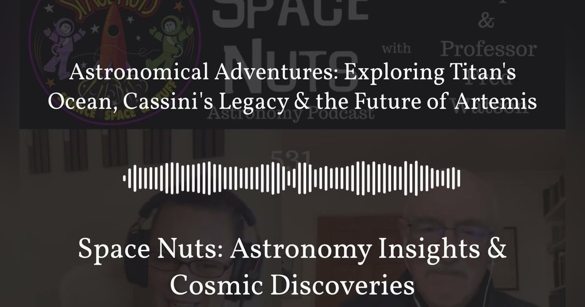 Astronomical Adventures: Exploring Titan’s Ocean, Cassini’s Legacy & the Future of Artemis |... Astronomical Adventures: Exploring Titan’s Ocean, Cassini’s Legacy & the Future of Artemis |...
