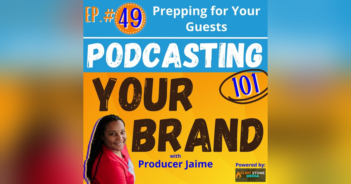 Podcasting Your Brand - Episode 49: Prepping for Your Guests (Podcasting 101) Podcasting Your Brand - Episode 49: Prepping for Your Guests (Podcasting 101)