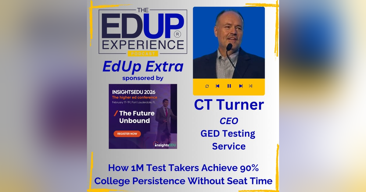 EdUp Extra: How 1M Test Takers Achieve 90% College Persistence Without Seat Time - with CT Turner, CEO, GED Testing Service EdUp Extra: How 1M Test Takers Achieve 90% College Persistence Without Seat Time - with CT Turner, CEO, GED Testing Service