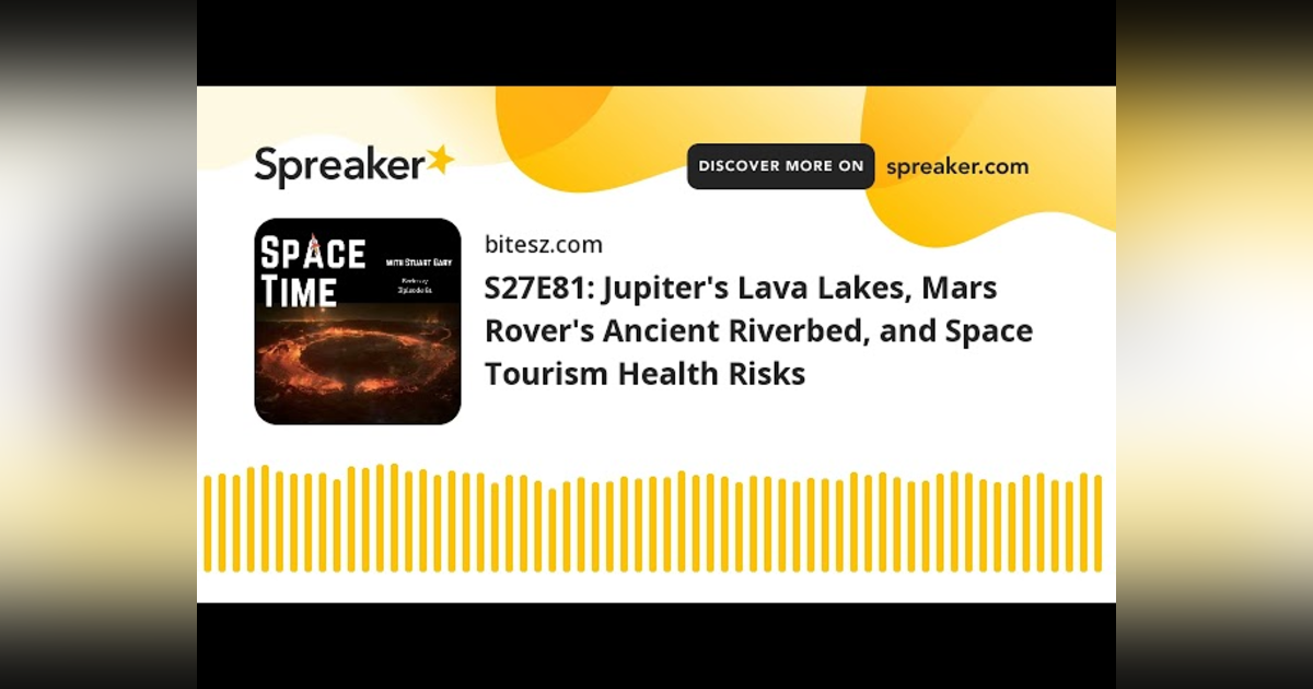 S27E81: Jupiter’s Lava Lakes, Mars Rover’s Ancient Riverbed, and Space Tourism Health Risks S27E81: Jupiter’s Lava Lakes, Mars Rover’s Ancient Riverbed, and Space Tourism Health Risks