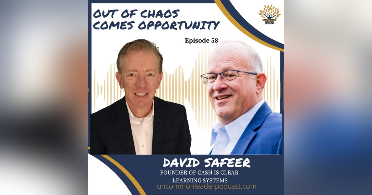 Episode 58 - David Safeer - Out of Chaos Comes Opportunity Episode 58 - David Safeer - Out of Chaos Comes Opportunity