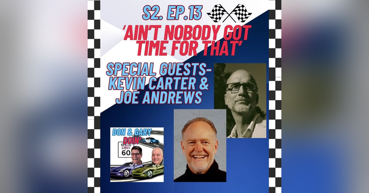 S2E13 "Ain't Nobody Got Time For That"-Special Guests Kevin Carter & Joe Andrews S2E13 "Ain't Nobody Got Time For That"-Special Guests Kevin Carter & Joe Andrews