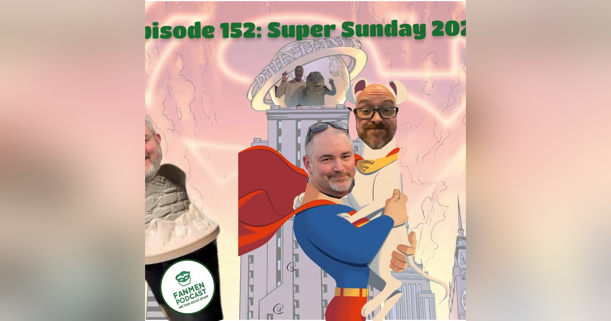 Episode 152: Super Sunday 2024 Episode 152: Super Sunday 2024