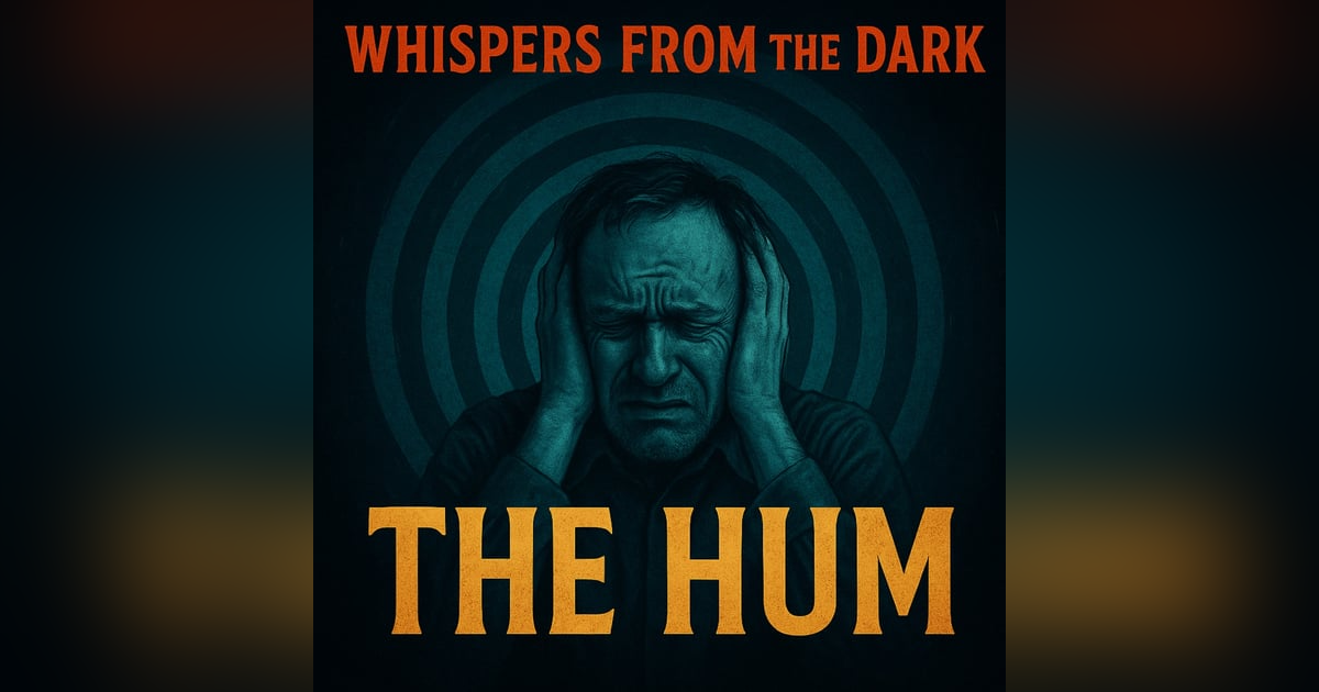 Whispers from the Dark: The Hum – Unexplained Global Noise, Sonic Torment & Descent into Madness Whispers from the Dark: The Hum – Unexplained Global Noise, Sonic Torment & Descent into Madness