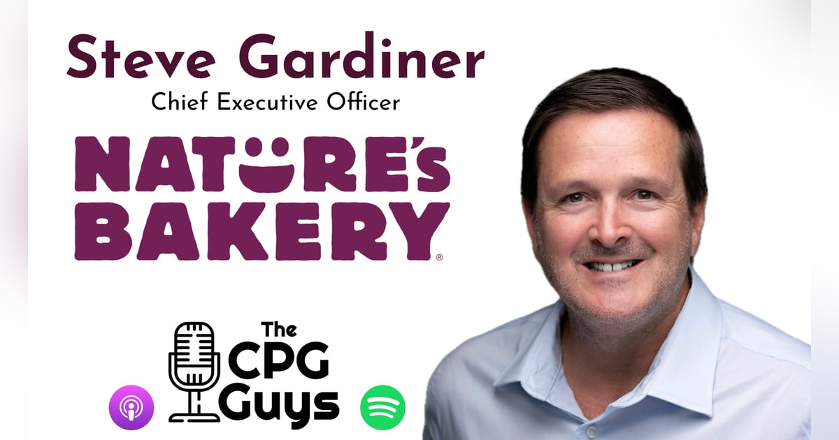 Scaling Better For You Brands with Nature's Bakery CEO Steve Gardiner Scaling Better For You Brands with Nature's Bakery CEO Steve Gardiner