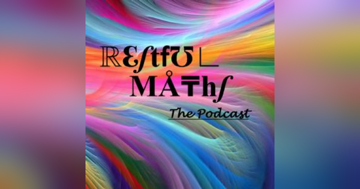 The Restful Maths Podcast The Restful Maths Podcast