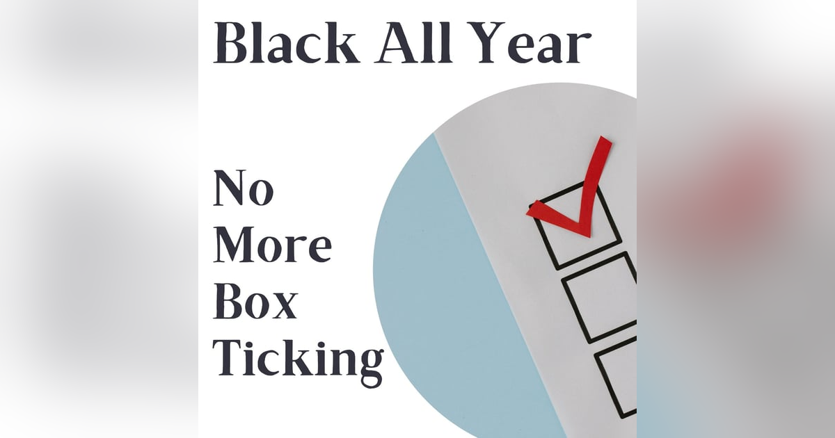 Black All Year - No More Box Ticking Black All Year - No More Box Ticking