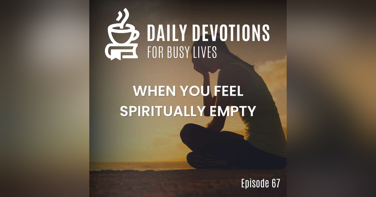 When You Feel Spiritually Empty When You Feel Spiritually Empty
