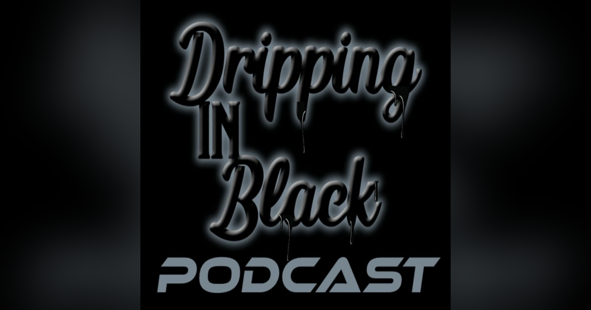 Dripping in Black Dripping in Black