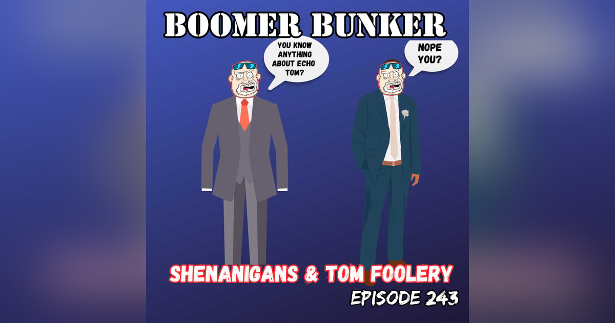 Shenanigans and Tom Foolery | Episode 243 Shenanigans and Tom Foolery | Episode 243