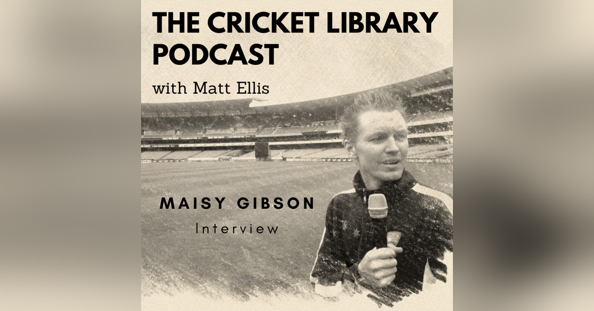 The Cricket Library - Interview With Maisy Gibson The Cricket Library - Interview With Maisy Gibson