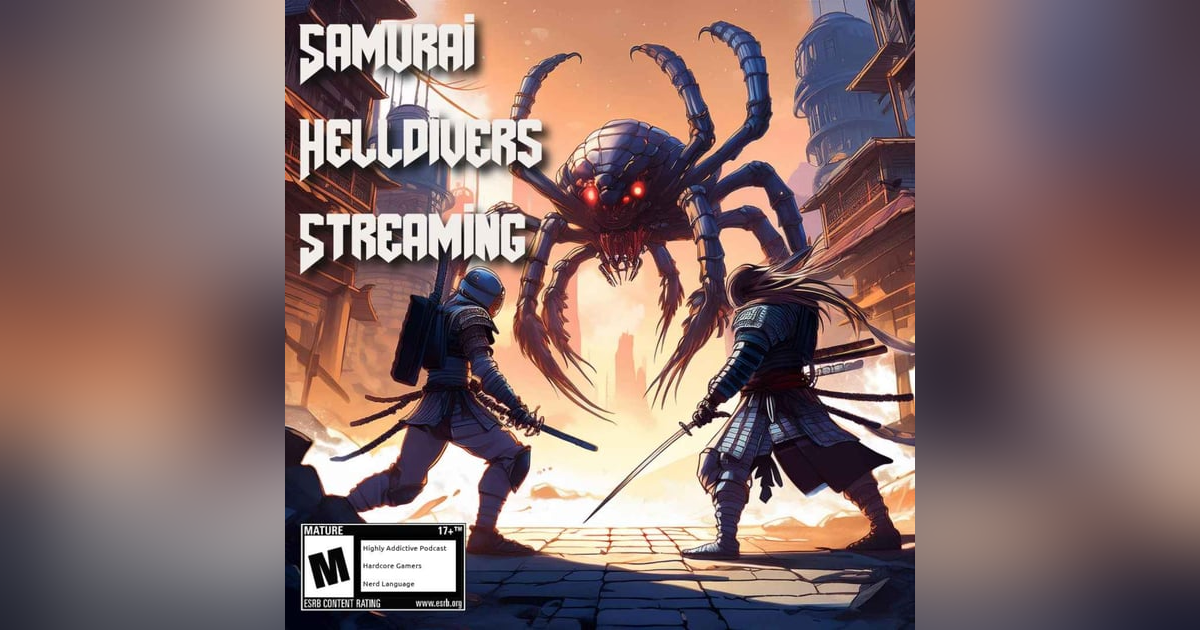 Samurai, Helldivers, and Streaming - Oh My! Samurai, Helldivers, and Streaming - Oh My!