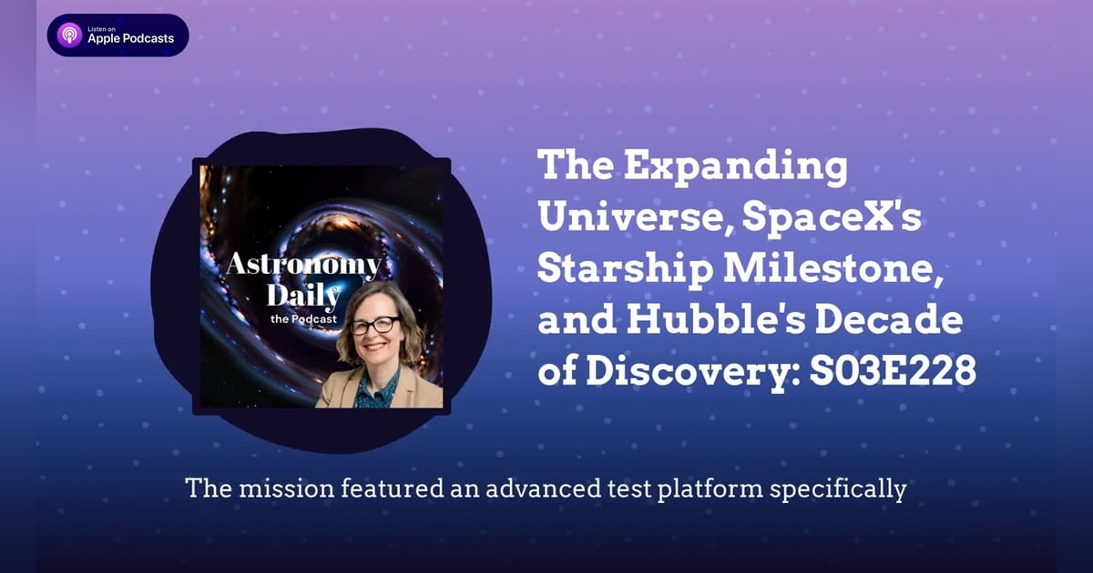 The Expanding Universe, SpaceX’s Starship Milestone, and Hubble’s Decade of Discovery: S03E228 The Expanding Universe, SpaceX’s Starship Milestone, and Hubble’s Decade of Discovery: S03E228