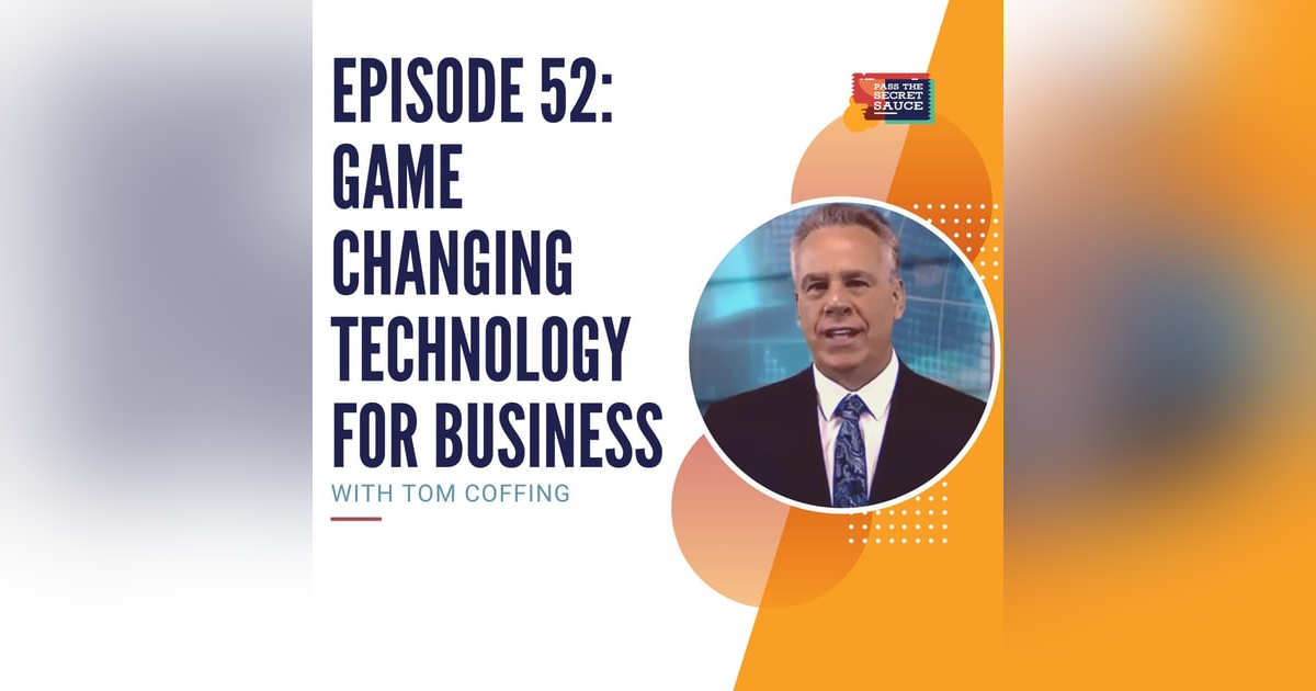 Episode 52: Game Changing Technology for Business with Tom Coffing Episode 52: Game Changing Technology for Business with Tom Coffing