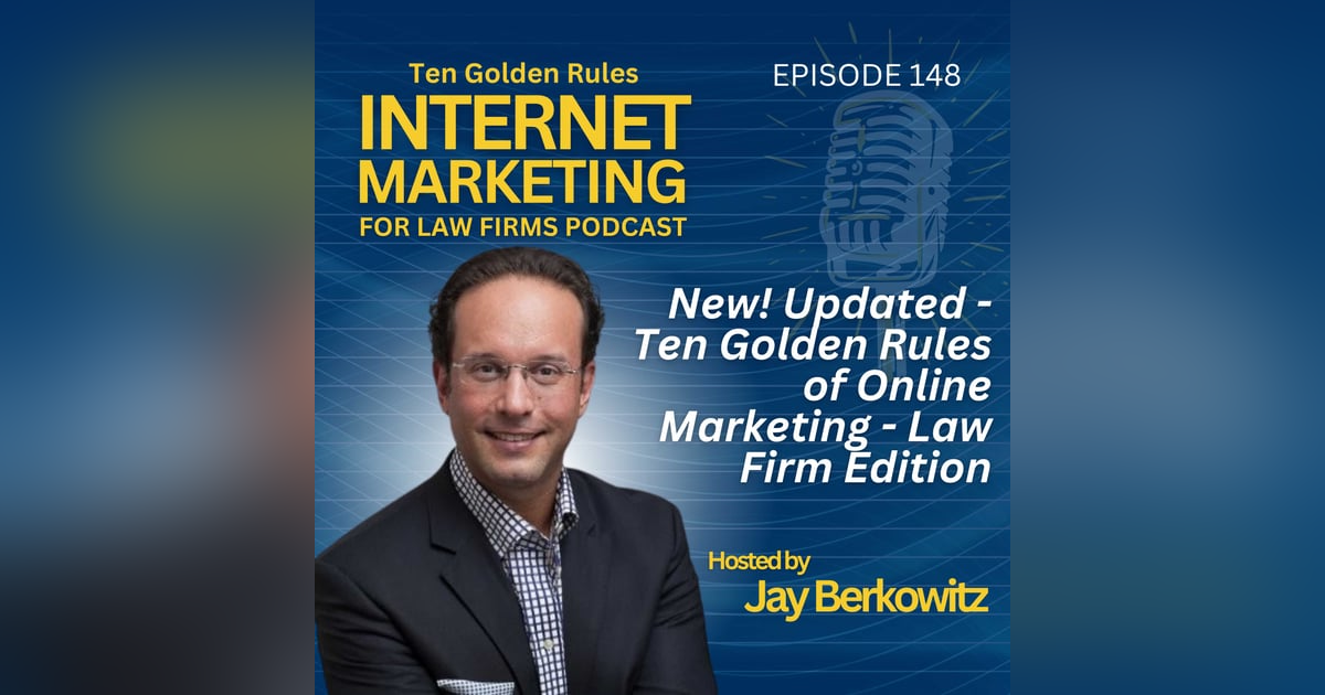 148: New! Updated - Ten Golden Rules of Online Marketing - Law Firm Edition 148: New! Updated - Ten Golden Rules of Online Marketing - Law Firm Edition