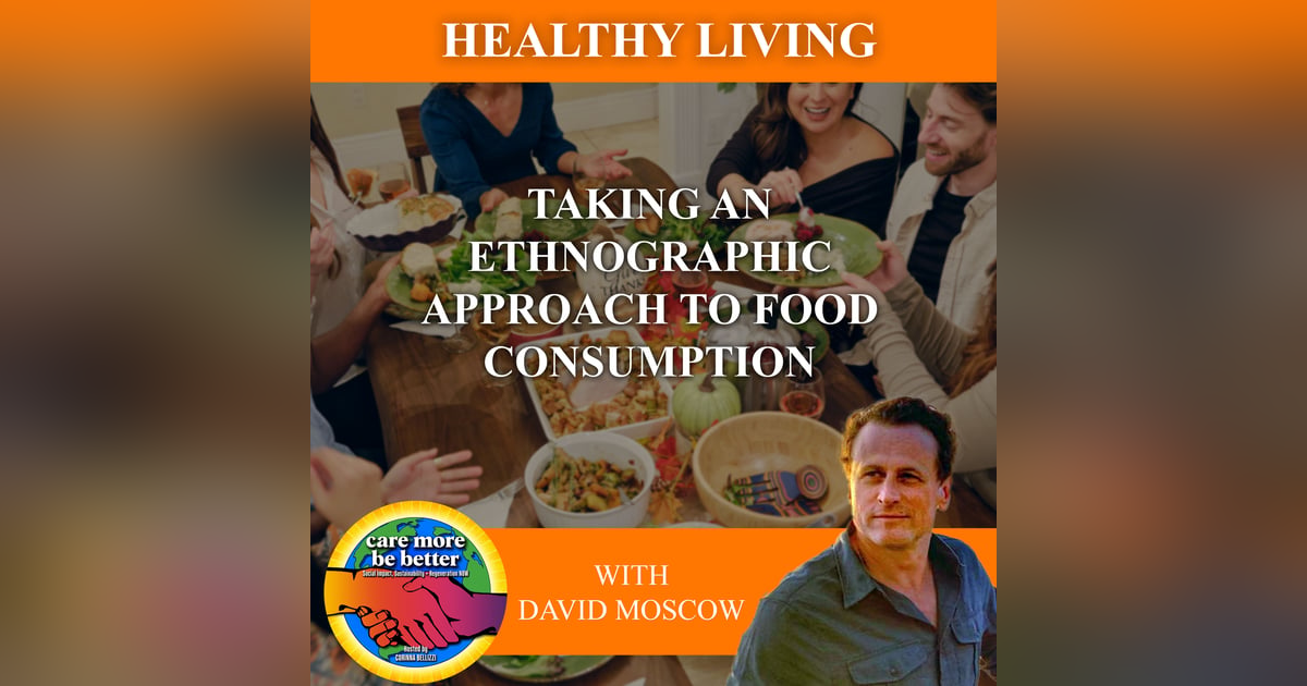 Taking An Ethnographic Approach To Food Consumption With David Moscow Taking An Ethnographic Approach To Food Consumption With David Moscow