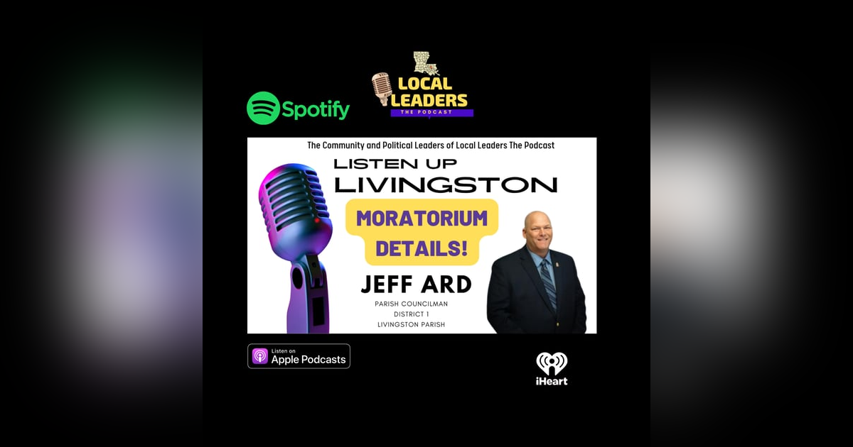 Listen Up Livingston #4 Jeff Ard Parish Councilman Talks Moratorium in Livingston Parish Listen Up Livingston #4 Jeff Ard Parish Councilman Talks Moratorium in Livingston Parish