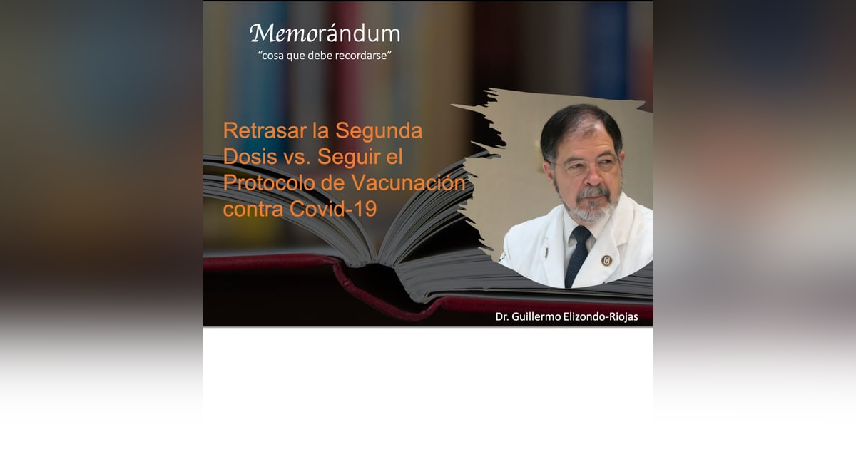 Retrasar la Segunda Dosis vs. Seguir el Protocolo de Vacunación contra Covid-19 Retrasar la Segunda Dosis vs. Seguir el Protocolo de Vacunación contra Covid-19
