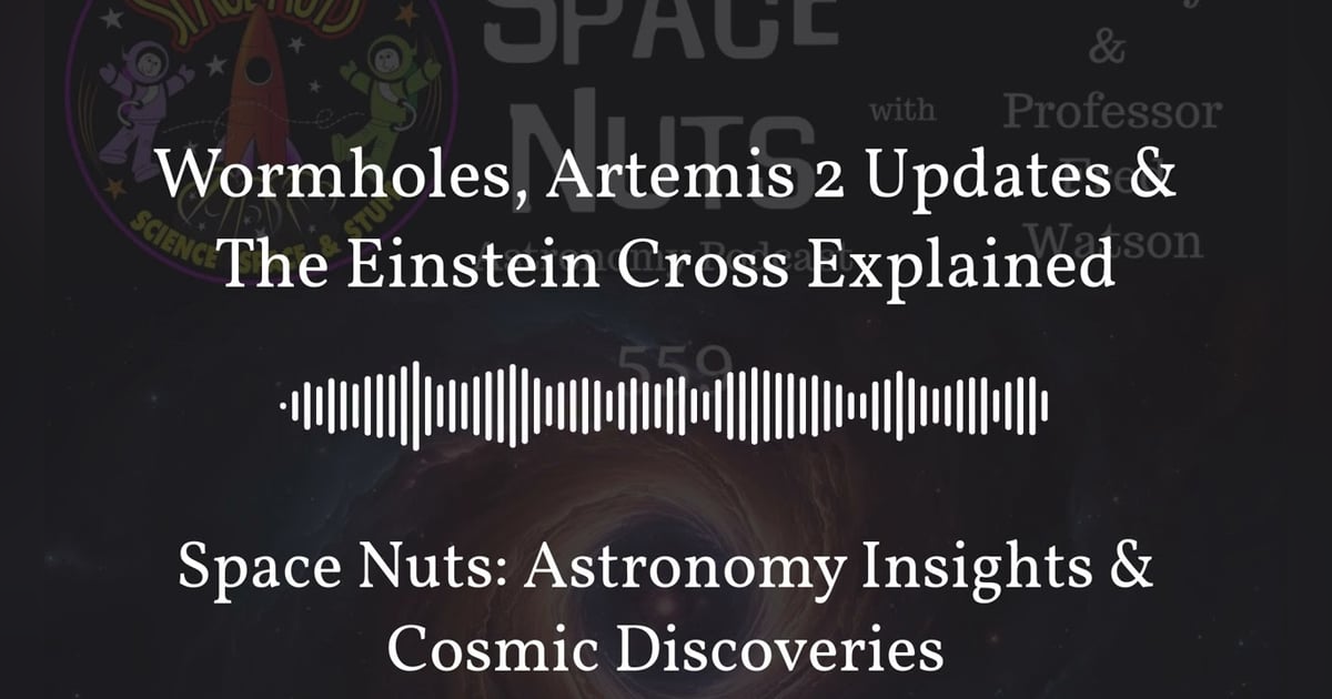 Wormholes, Artemis 2 Updates & The Einstein Cross Explained | Space Nuts: Astronomy Insights &... Wormholes, Artemis 2 Updates & The Einstein Cross Explained | Space Nuts: Astronomy Insights &...