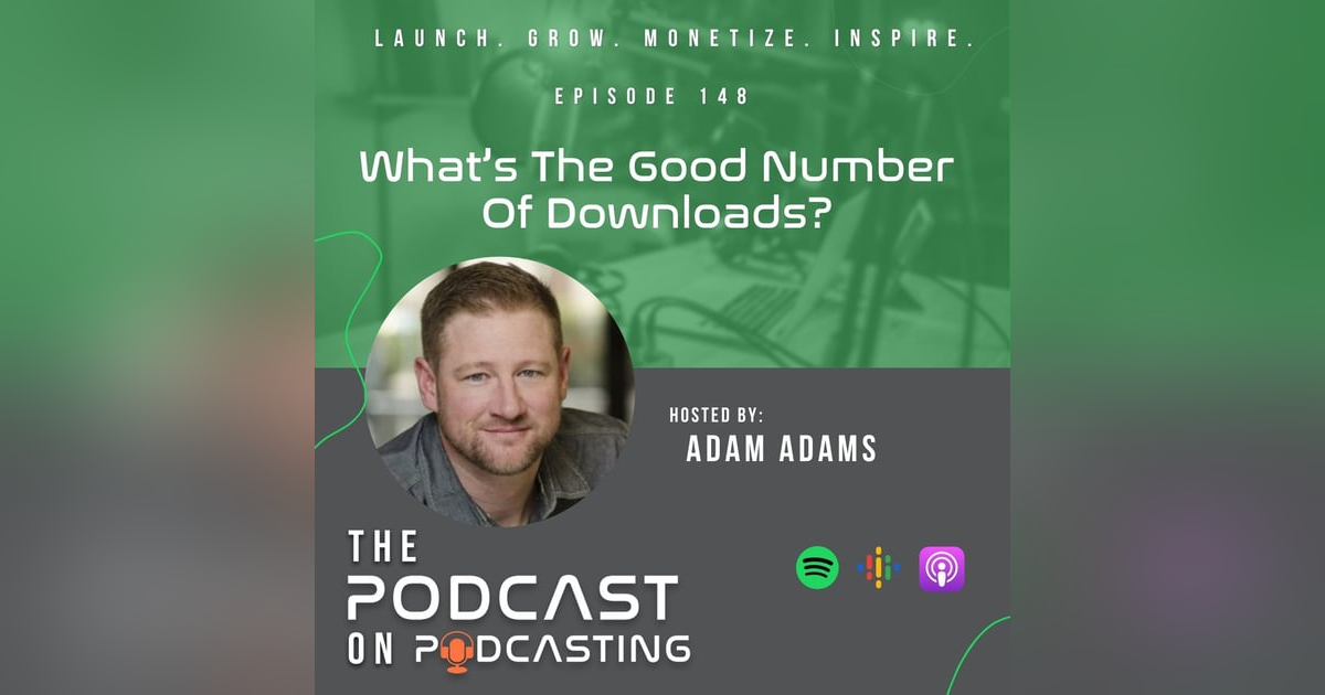 Ep148:  What’s The Good Number Of Downloads? Ep148:  What’s The Good Number Of Downloads?