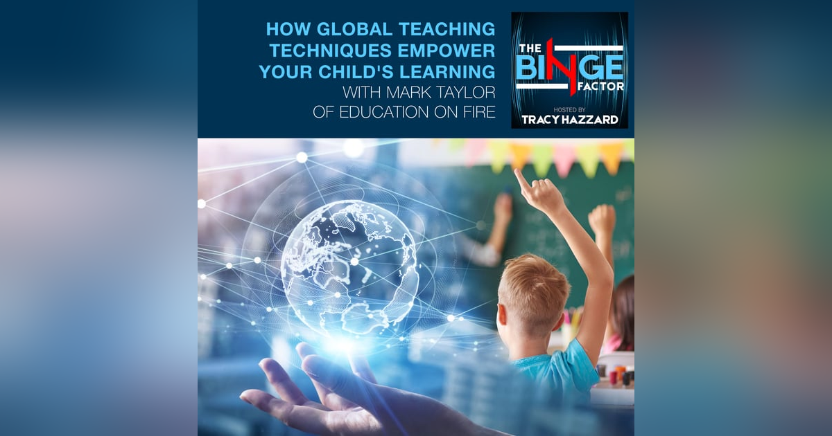 How Global Teaching Techniques Empower Your Child's Learning With Mark Taylor Of Education On Fire How Global Teaching Techniques Empower Your Child's Learning With Mark Taylor Of Education On Fire