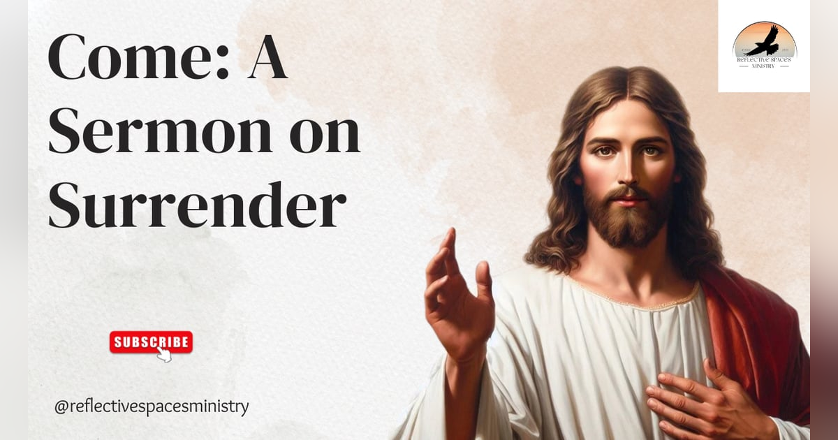 Come: A Sermon on Surrender Come: A Sermon on Surrender
