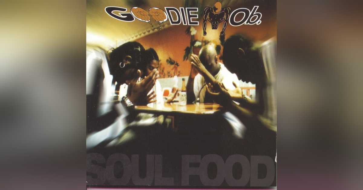 Goodie Mob: Soul Food (1995)-A Feast for Hungry Spirits, A Requiem for the Soul of Atlanta Goodie Mob: Soul Food (1995)-A Feast for Hungry Spirits, A Requiem for the Soul of Atlanta