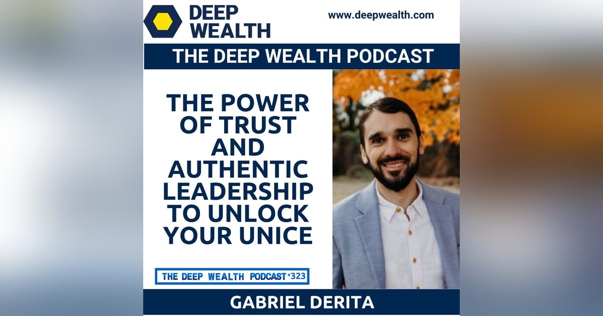 Coach And Goal Whisperer Gabe DeRita Reveals The Power of Trust and Authentic Leadership To Unlock Your Unice (#323) Coach And Goal Whisperer Gabe DeRita Reveals The Power of Trust and Authentic Leadership To Unlock Your Unice (#323)