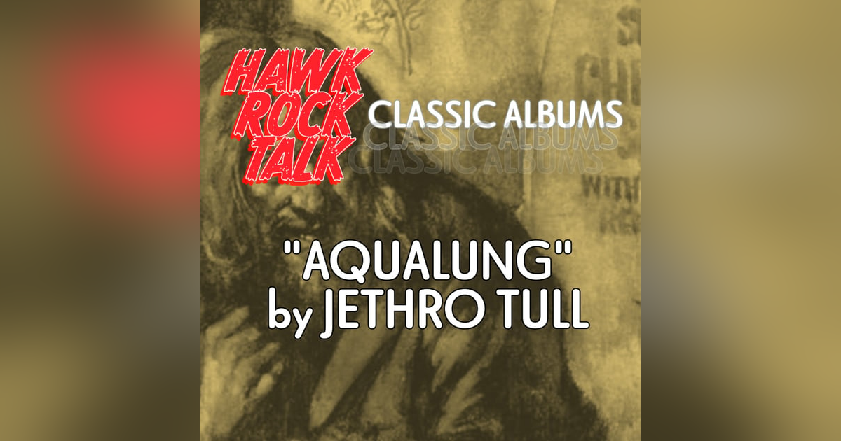 Hawk Rock Talk: Classic Albums - "Aqualung" by Jethro Tull Hawk Rock Talk: Classic Albums - "Aqualung" by Jethro Tull