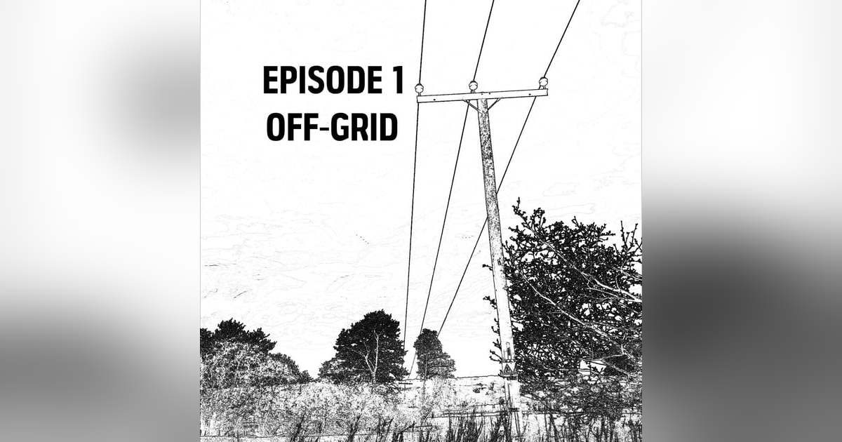 S1: E01 - Off-Grid S1: E01 - Off-Grid
