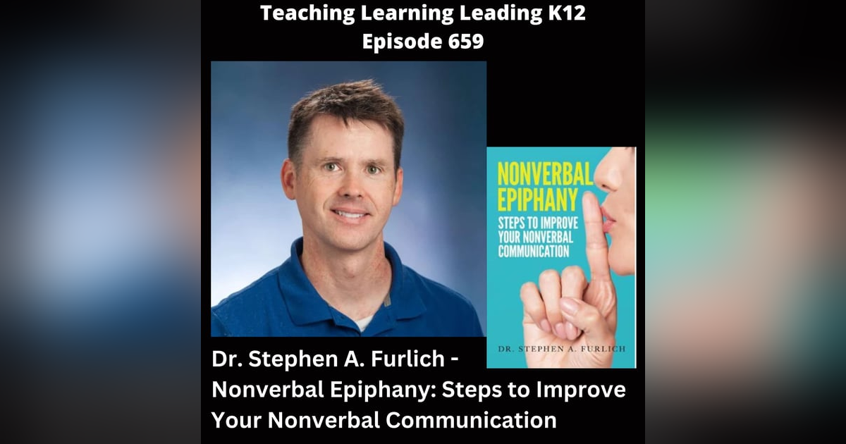 Dr. Stephen A. Furlich - Nonverbal Epiphany: Steps to Improve Your Nonverbal Communication - 659 Dr. Stephen A. Furlich - Nonverbal Epiphany: Steps to Improve Your Nonverbal Communication - 659