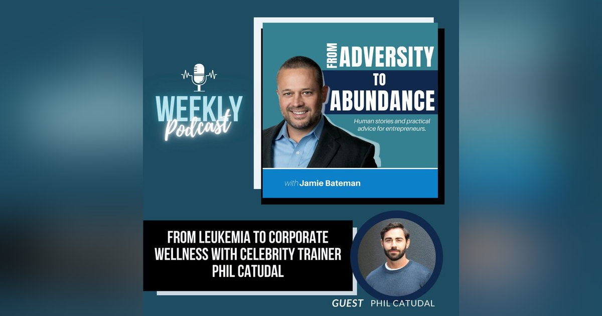 From Leukemia to Corporate Wellness with Celebrity Trainer Phil Catudal From Leukemia to Corporate Wellness with Celebrity Trainer Phil Catudal