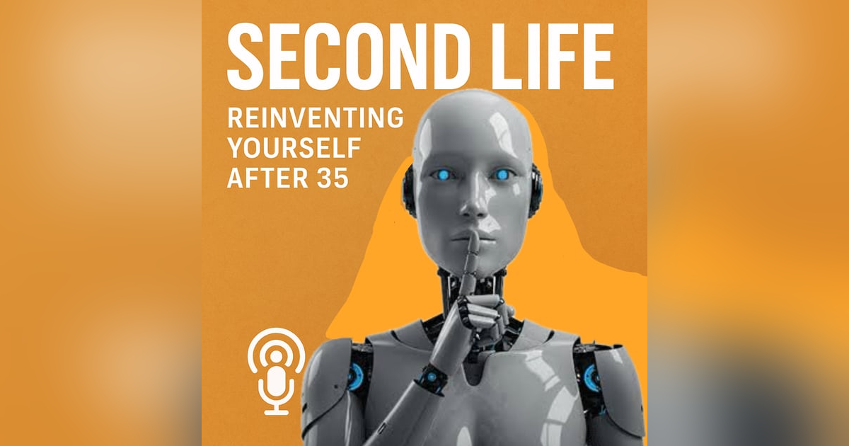 #357 - Second Life: Reinventing Yourself After 35 #357 - Second Life: Reinventing Yourself After 35