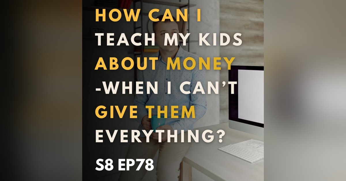 How Can I Teach My Kids about Money - When I Can’t Give Them Everything? How Can I Teach My Kids about Money - When I Can’t Give Them Everything?