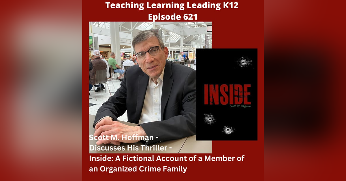 Scott M. Hoffman - Discusses His Thriller - Inside: A Fictional Account of a Member of an Organized Crime Family - 621 Scott M. Hoffman - Discusses His Thriller - Inside: A Fictional Account of a Member of an Organized Crime Family - 621