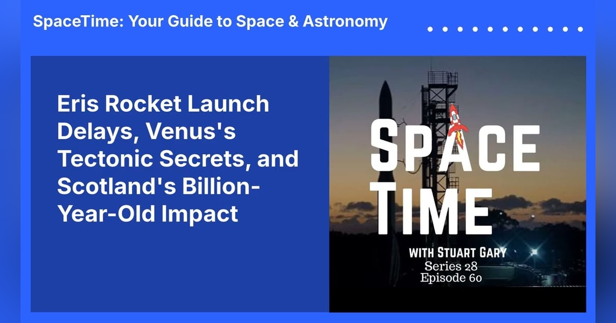 Eris Rocket Launch Delays, Venus’s Tectonic Secrets, and Scotland’s Billion-Year-Old Impact Eris Rocket Launch Delays, Venus’s Tectonic Secrets, and Scotland’s Billion-Year-Old Impact